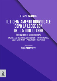 Il licenziamento individuale dopo la legge 604 del 15 luglio 1966. Sessant’anni di giurisprudenza. Raccolta sistematica del diritto vivente tra giusta causa, giustificato motivo e procedimento disciplinare
