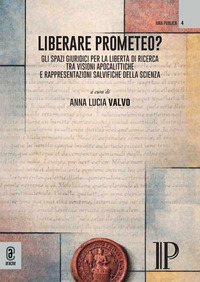 Liberare Prometeo? Gli spazi giuridici per la libertà di ricerca tra visioni apocalittiche e rappresentazioni salvifiche della scienza