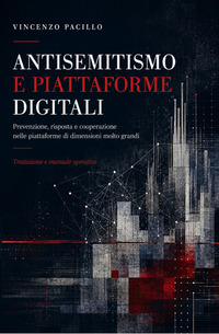 Antisemitismo e piattaforme digitali. Trattazione generale e manuale operativo con il catalogo ragionato delle fattispecie e l'apparato giuridico integrato