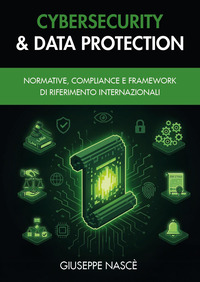 Cybersecurity & data protection. Normative, compliance e framework di riferimento internazionali