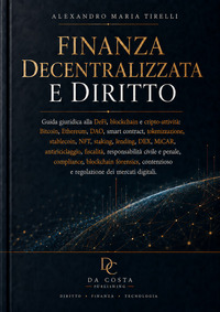 Finanza decentralizzata e diritto. Guida giuridica alla DeFi, blockchain e cripto-attività: Bitcoin, Ethereum, DAO, smart contract, tokenizzazione, stablecoin, NFT, staking, lending, DEX, MiCAR, antiriciclaggio, fiscalità, responsabilità civile e penale, compliance, blockchain forensics, contenzioso e regolazione dei mercati digitali