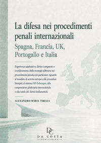 La difesa nei procedimenti penali internazionali: Spagna, Francia, UK, Portogallo e Italia. Esperienza applicativa, diritto comparato e coordinamento delle strategie difensive nei procedimenti penali, con particolare riguardo al mandato di arresto europeo, alle procedure Interpol, alla cooperazione giudiziaria internazionale e alla tutela dei diritti fondamentali