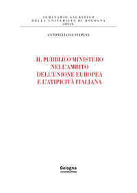 Il pubblico ministero nell’ambito dell’Unione europea e l’atipicità italiana