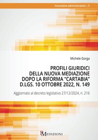 Profili giuridici della nuova Mediazione dopo la riforma «»Cartabia». Aggiornato al decreto legislativo 27/12/2024, n. 216