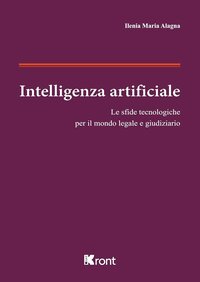 Intelligenza Artificiale. Le sfide tecnologiche per il mondo legale e giudiziario