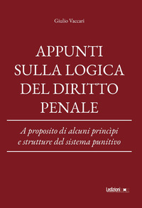 Appunti sulla logica del diritto penale. A proposito di alcuni princìpi e strutture del sistema punitivo