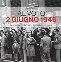 Al voto. 2 giugno 1946. La voce delle donne, la scelta di un paese