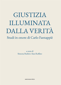 Giustizia illuminata dalla verità. Studi in onore di Carlo Fantappiè