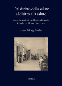 Dal diritto della salute al diritto alla salute. Storia, istituzioni, problemi della sanità in Italia tra Otto e Novecento