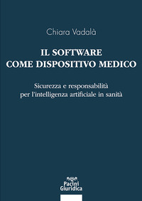 Il software come dispositivo medico - Sicurezza e responsabilità per l’ intelligenza artificiale in sanità