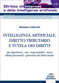  Intelligenza artificiale, diritto tributario e tutela dei diritti. Atto algoritmico, vizi, responsabilità, danni, riflessi processuali, protezione dei diritti umani