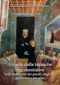 Il ruolo delle tecniche argomentative. Nella redazione dei pareri, degli atti giudiziari e dei temi