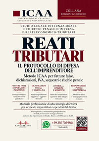 Reati tributari. Il Protocollo di Difesa dell’Imprenditore. Metodo ICAA per fatture false, dichiarazioni, IVA, sequestri e rischio penale