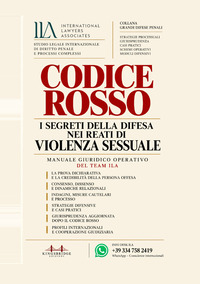Codice rosso. I segreti della difesa nei reati di violenza sessuale. Manuale giuridico operativo del Team ILA