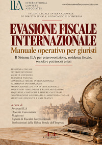 Evasione fiscale internazionale. Manuale operativo per giuristi. Il Sistema ILA per esterovestizione, residenza fiscale, società e patrimoni esteri