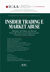 Insider trading e market abuse. Difendere chi opera sui mercati. Protocollo ICAA nei procedimenti penali e finanziari ad alta complessità