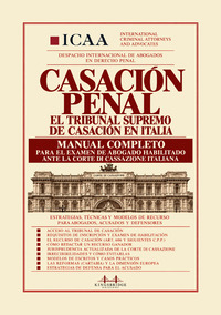 Casación penal. El Tribunal Supremo de Casación en Italia. Manual completo para el examen de abogado habilitado ante la Corte di Cassazione italiana. Estrategias, técnicas y modelos de recurso para abogados, acusados y defensores