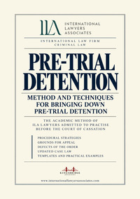 Pre-trial detention. Method and techniques for bringing down pre-trial detention. The academic method of ILA Lawyers admitted to practise before the Court of Cassation