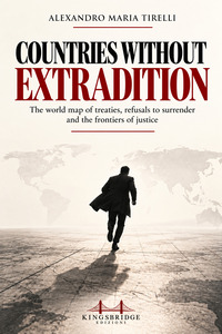 Countries without extradition. The world map of treaties, refusals to surrender and the frontiers of justice