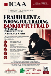 Fraudulent & wrongful trading. Bankruptcy fraud. Defending entrepreneurs in times of crisis. The ICAA protocol for business insolvency, asset dissipation and directors’ criminal liability